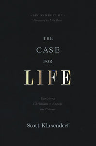 The Case for Life: Equipping Christians to Engage the Culture (Second Edition) by Scott Klusendorf