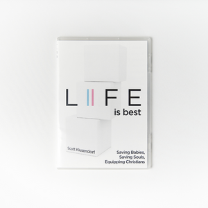 Life is Best: Saving Babies, Saving Souls, Equipping Christians